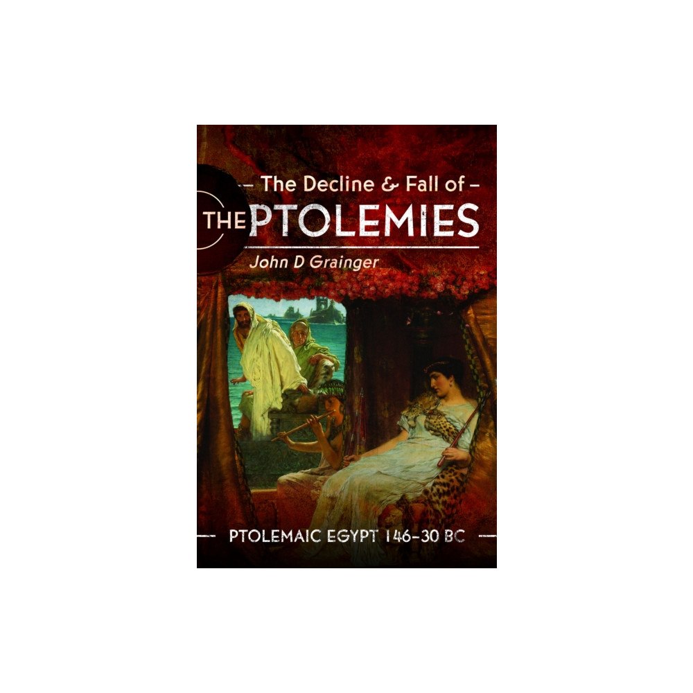Pen & Sword Books Ltd The Decline and Fall of the Ptolemies (inbunden, eng)