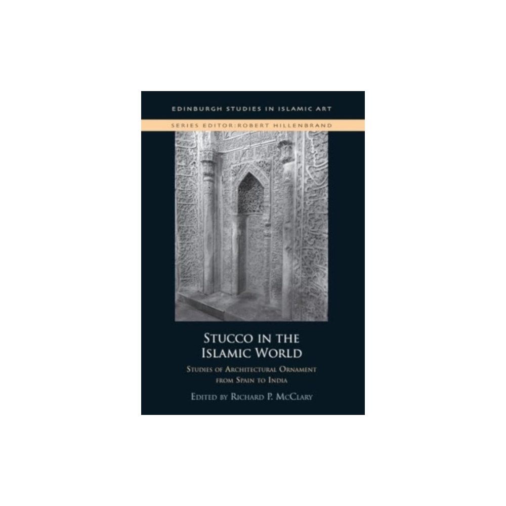 Edinburgh university press Stucco in the Islamic World (inbunden, eng)