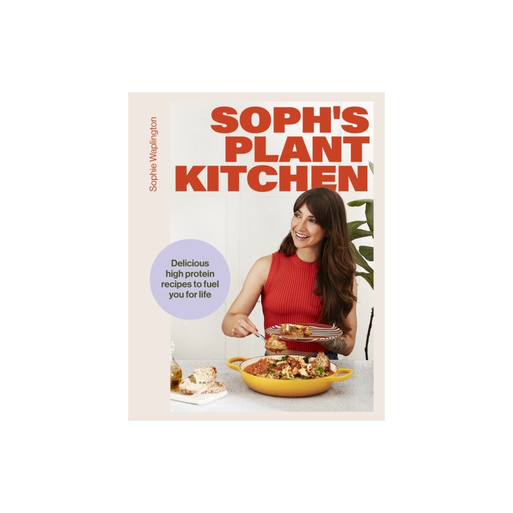 Hodder & Stoughton Soph's Plant Kitchen: Delicious high protein recipes to fuel you for life - The Sunday Times Bestseller 2025 (inbunden,...