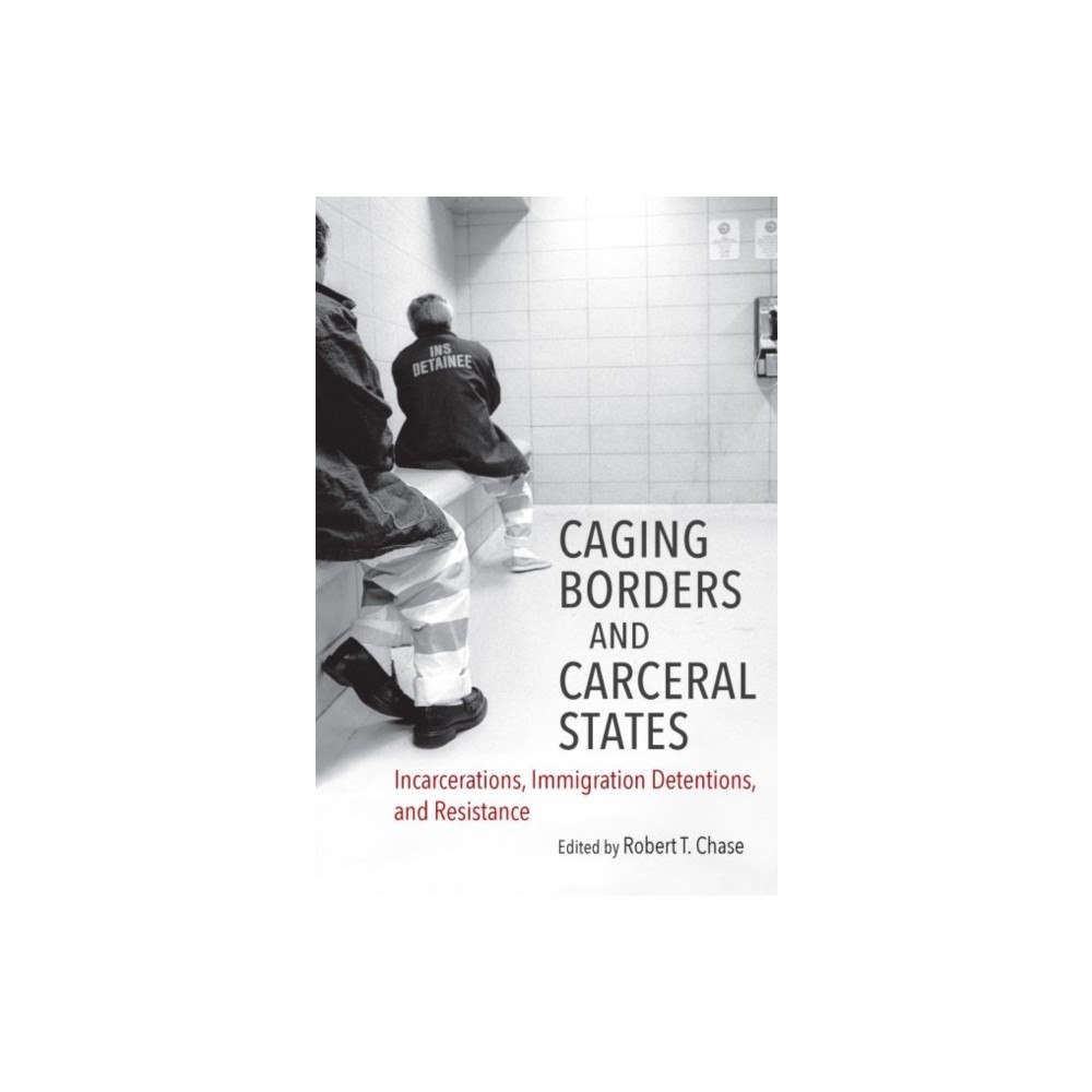 The University of North Carolina Press Caging Borders and Carceral States (häftad, eng)
