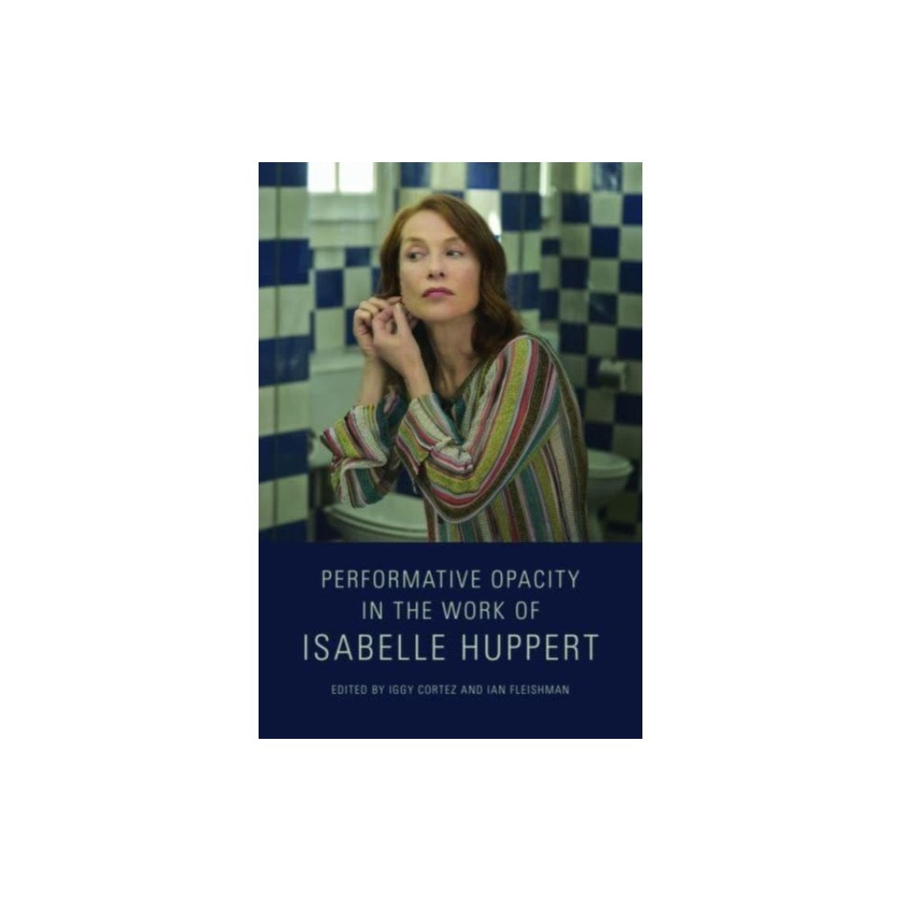 Edinburgh university press Performative Opacity in the Work of Isabelle Huppert (häftad, eng)