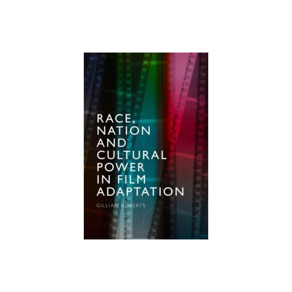 Edinburgh university press Race, Nation and Cultural Power in Film Adaptation (häftad, eng)
