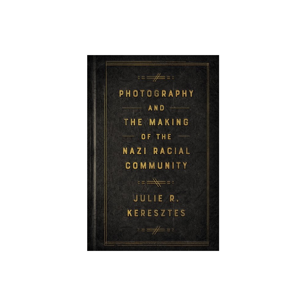 Cornell University Press Photography and the Making of the Nazi Racial Community (häftad, eng)