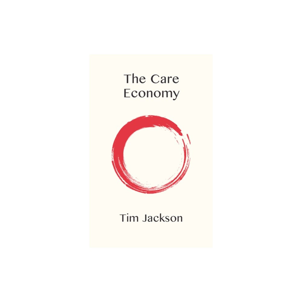 John Wiley And Sons Ltd The Care Economy (inbunden, eng)