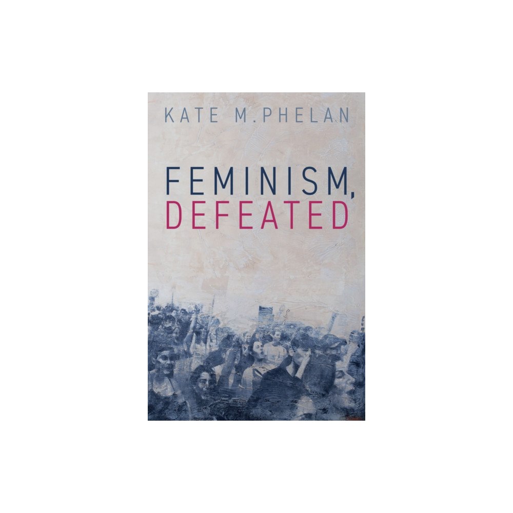 John Wiley And Sons Ltd Feminism, Defeated (häftad, eng)