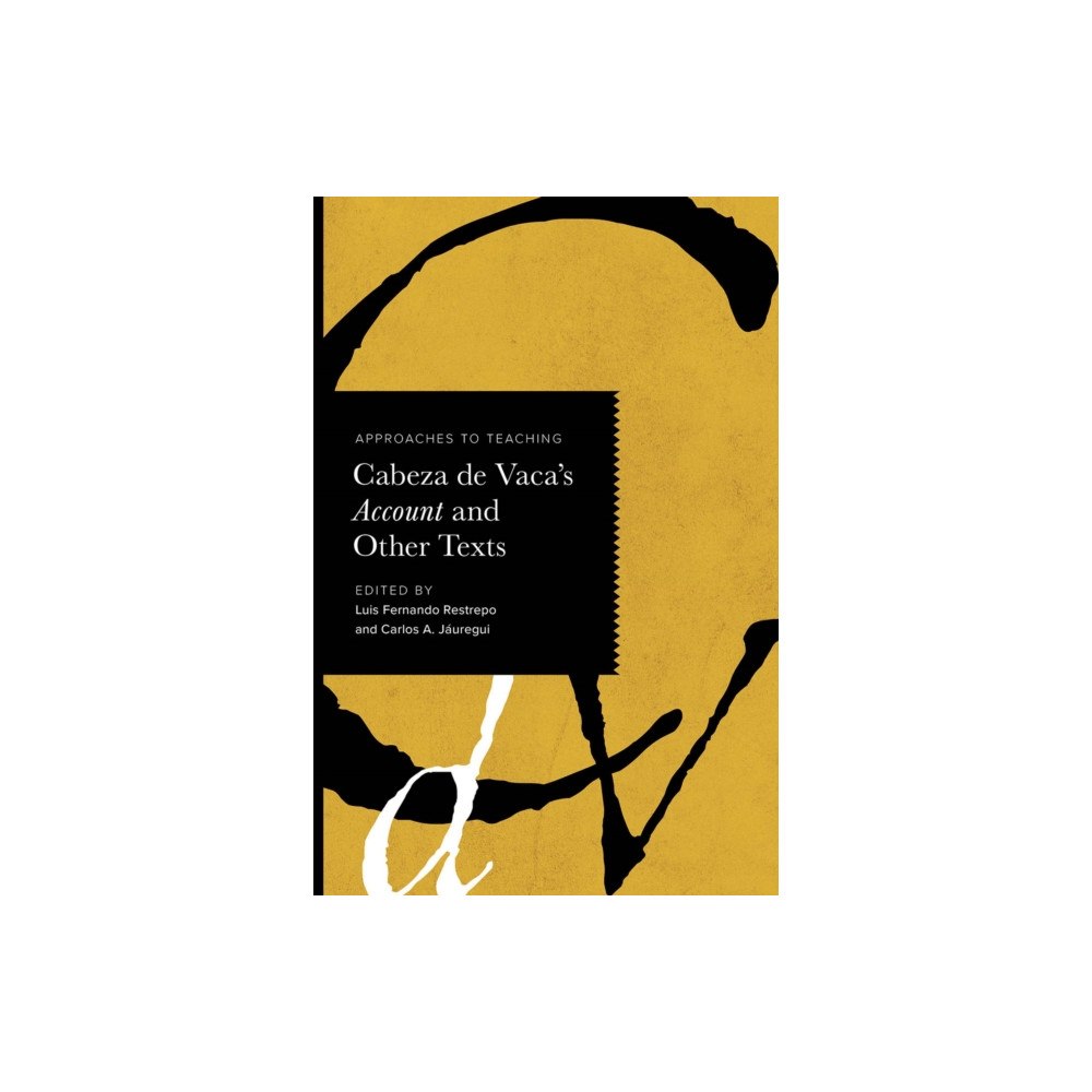 Modern Language Association of America Approaches to Teaching Cabeza De Vaca's Account and Other Texts (häftad, eng)