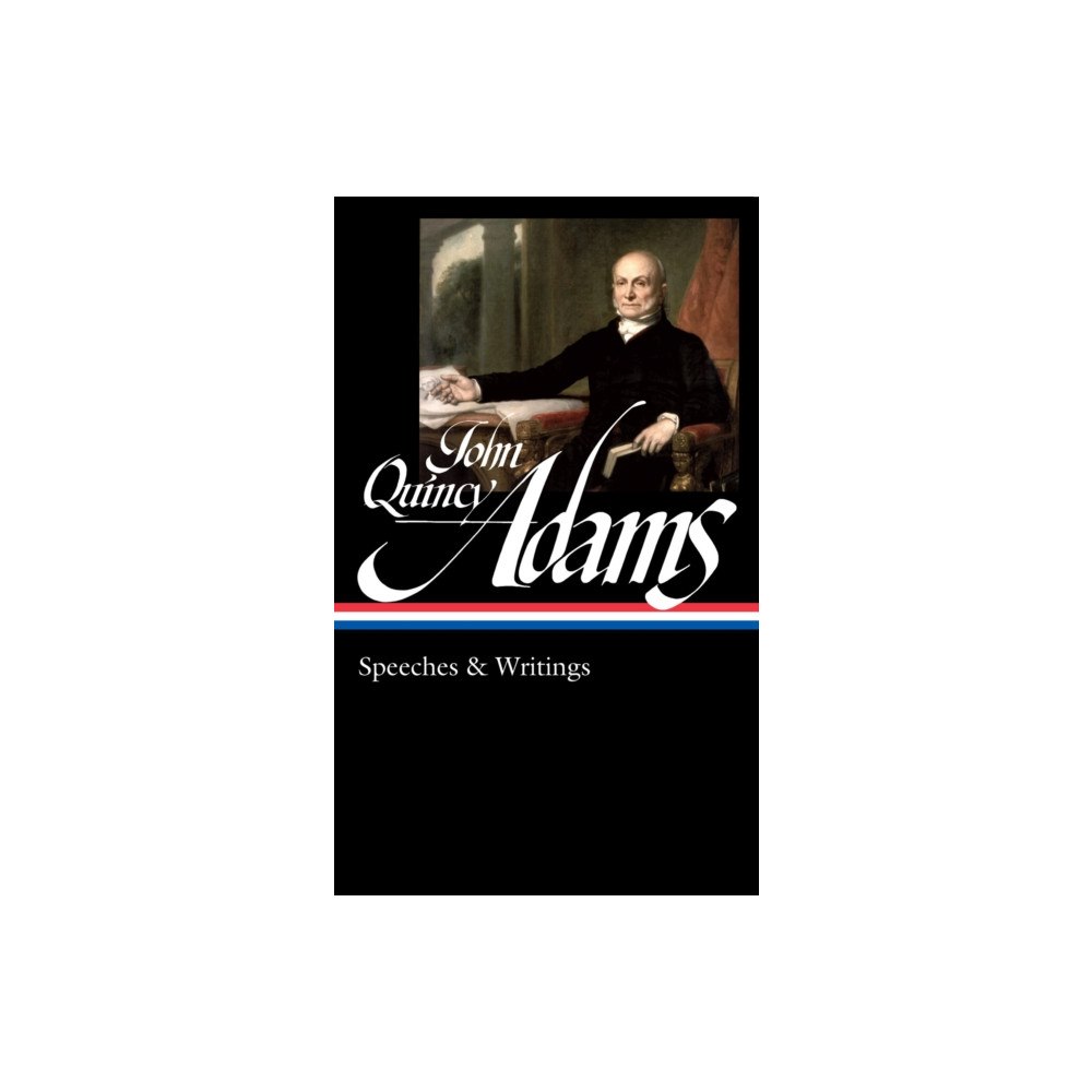 The Library of America John Quincy Adams: Speeches & Writings (LOA #390) (inbunden, eng)