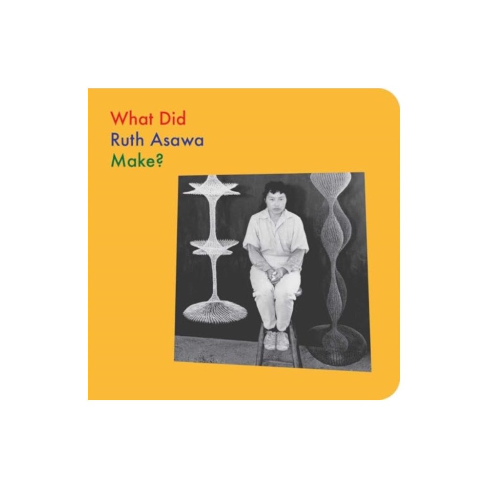 David Zwirner What Did Ruth Asawa Make? (bok, board book, eng)
