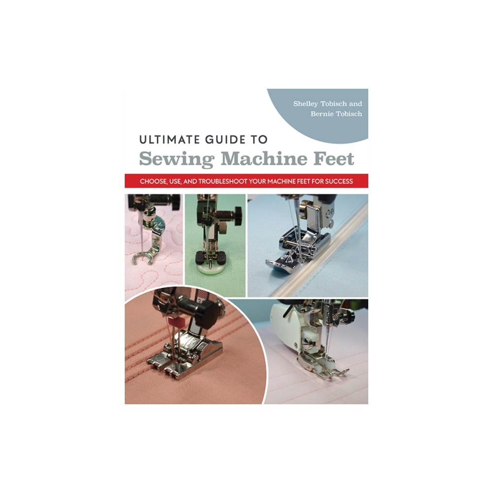 C & T Publishing Ultimate Guide to Sewing Machine Feet (häftad, eng)