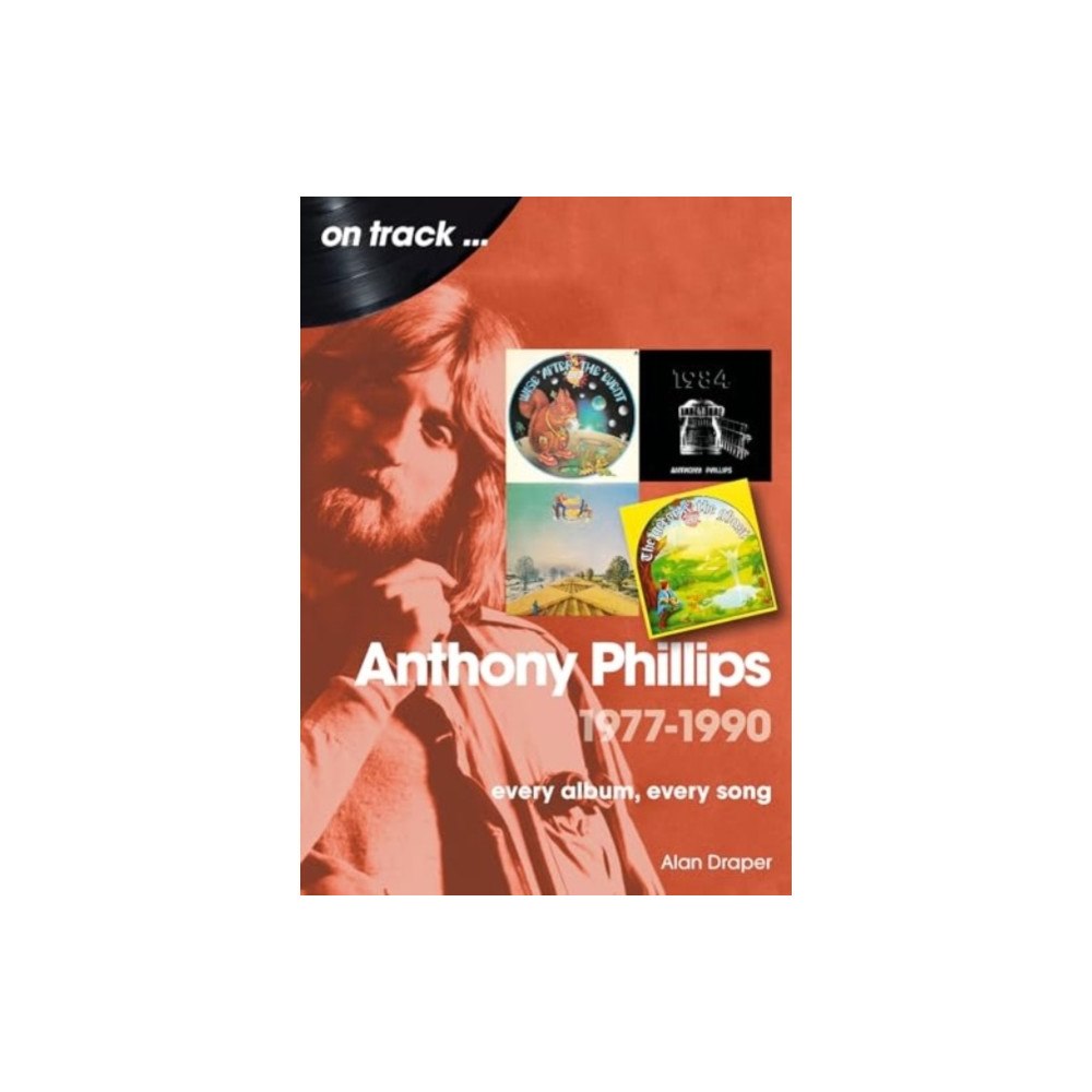 Sonicbond Publishing Anthony Phillips 1977 to 1990 On Track (häftad, eng)