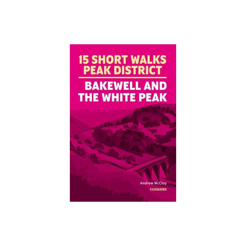 Cicerone Press 15 Short Walks in the Peak District - Bakewell and the White Peak (häftad, eng)