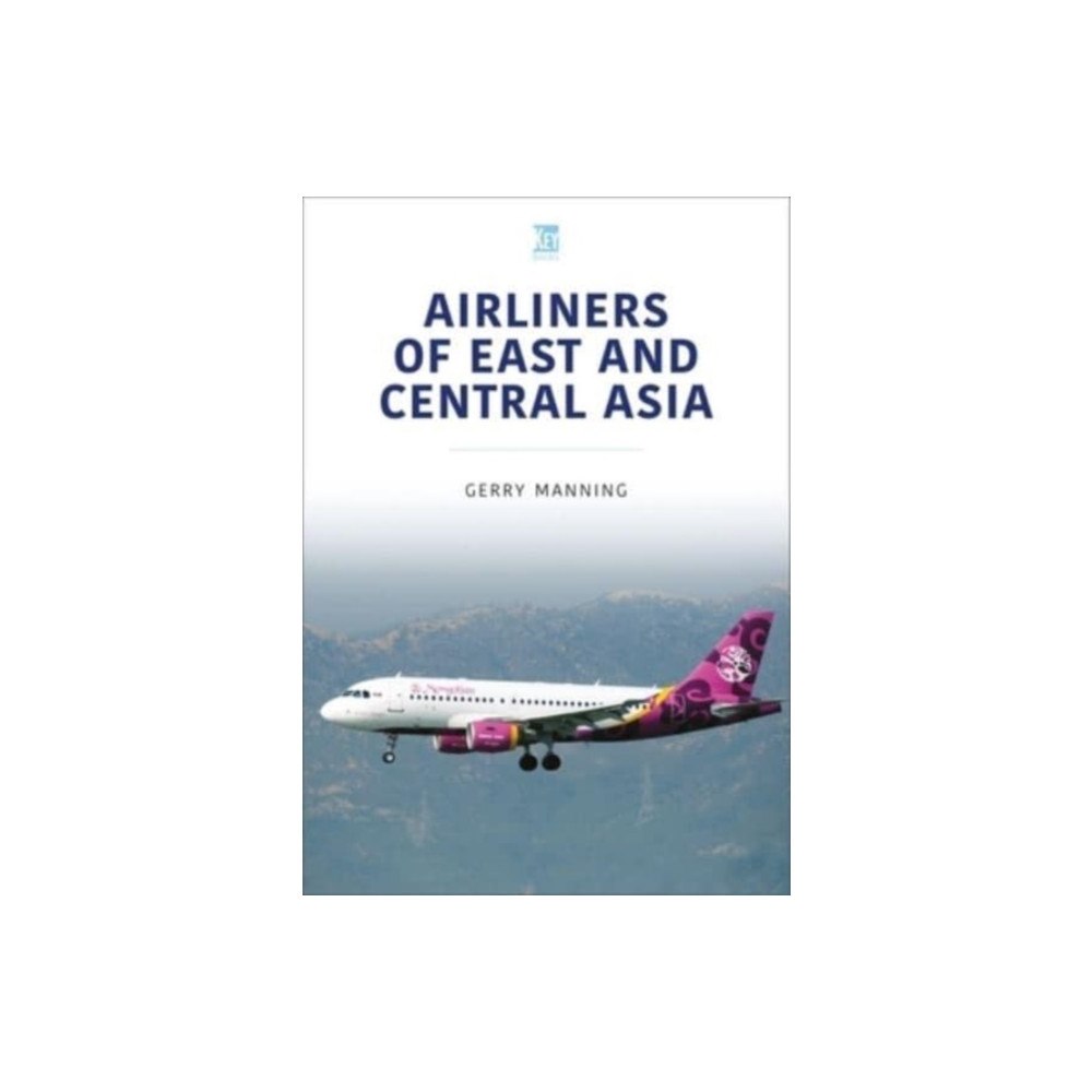 Key Publishing Ltd Airliners of East and Central Asia (häftad, eng)