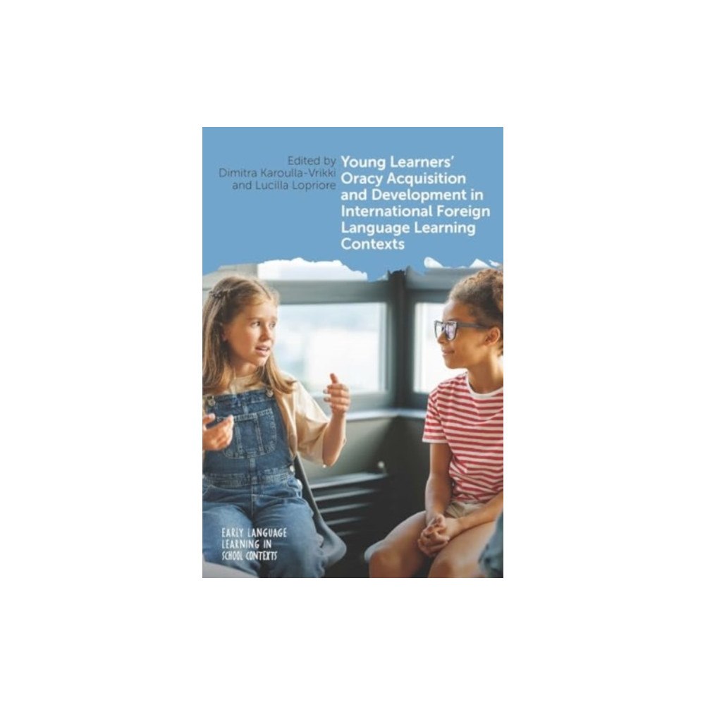 Multilingual Matters Young Learners' Oracy Acquisition and Development in International Foreign Language Learning Contexts (häftad, eng)