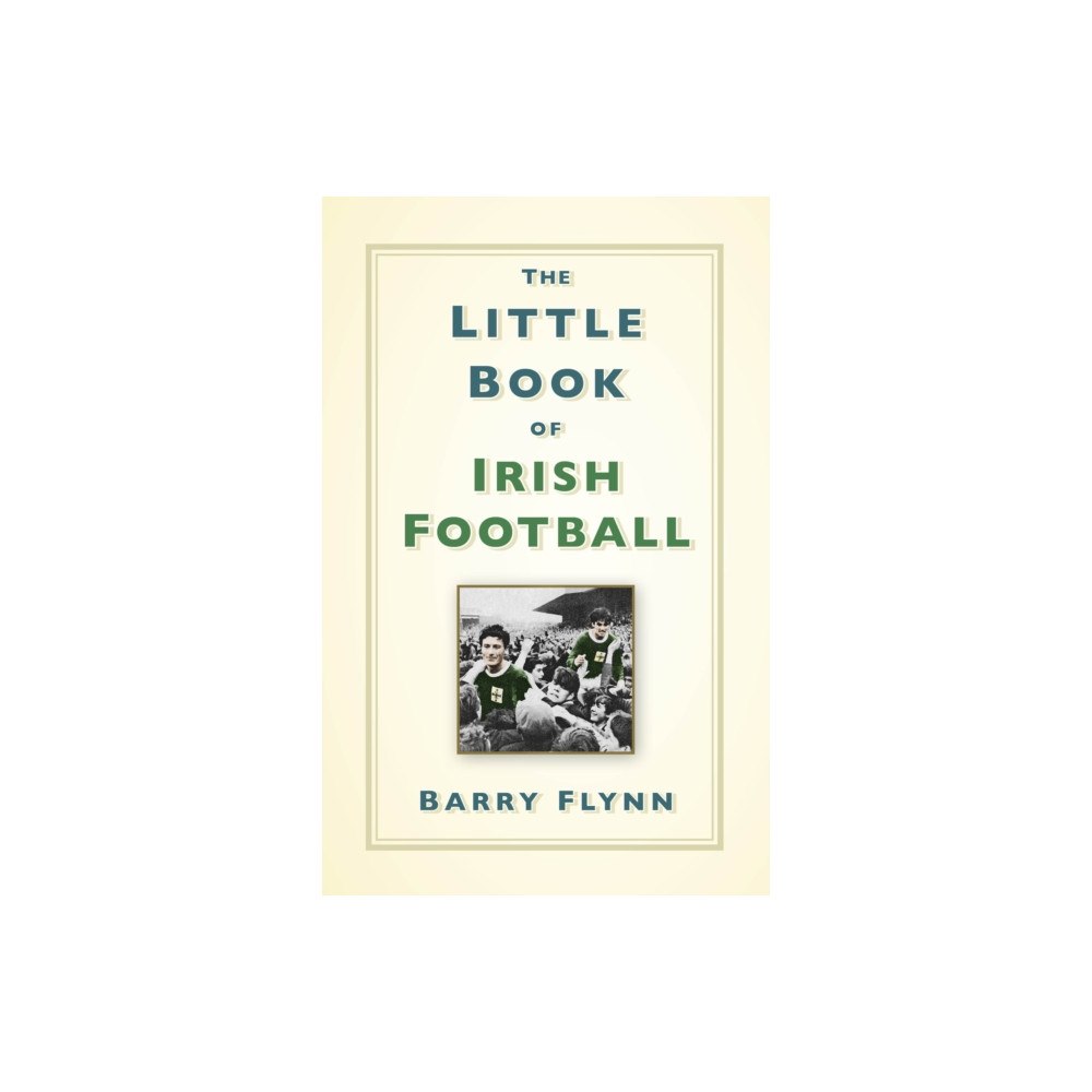 The History Press Ltd The Little Book of Irish Football (inbunden, eng)