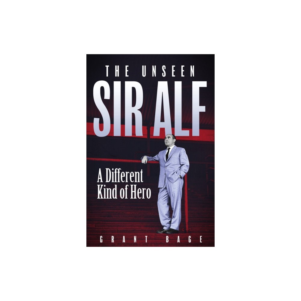 Pitch Publishing Ltd The Unseen Sir Alf (inbunden, eng)