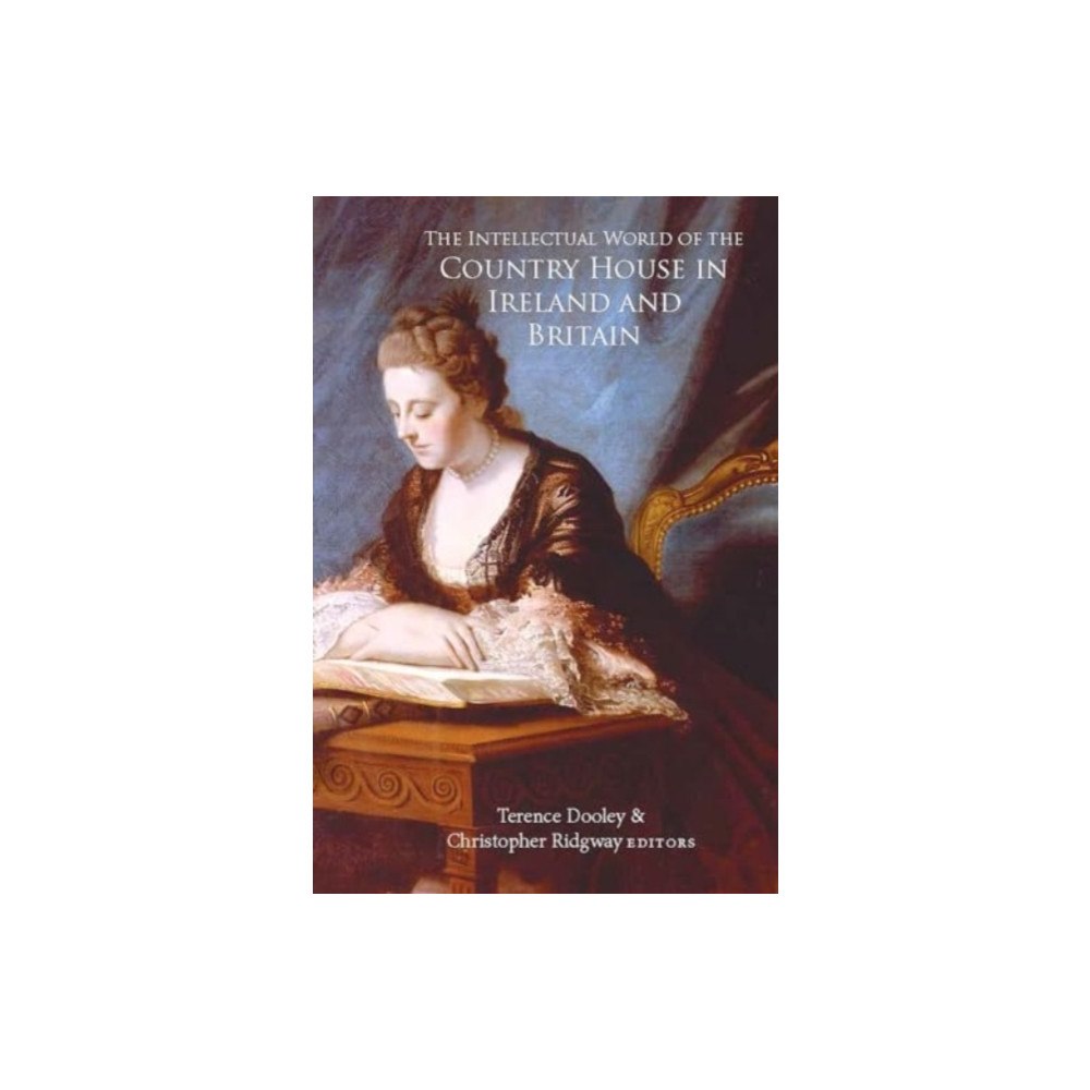 Four Courts Press Ltd The intellectual world of the Country House in Ireland and Britain (inbunden, eng)