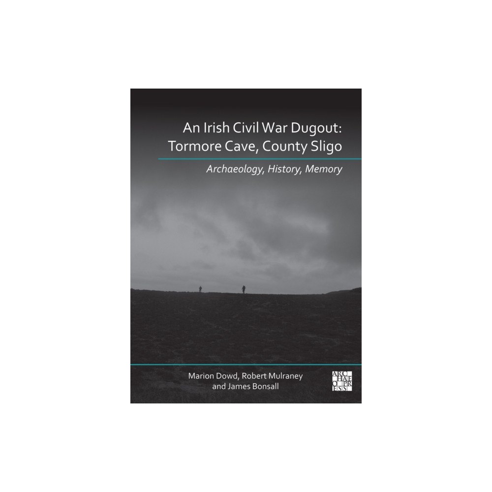 Archaeopress An N Irish Civil War Dugout (inbunden, eng)