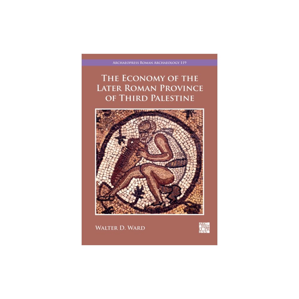 Archaeopress The Economy of the Later Roman Province of Third Palestine (häftad, eng)
