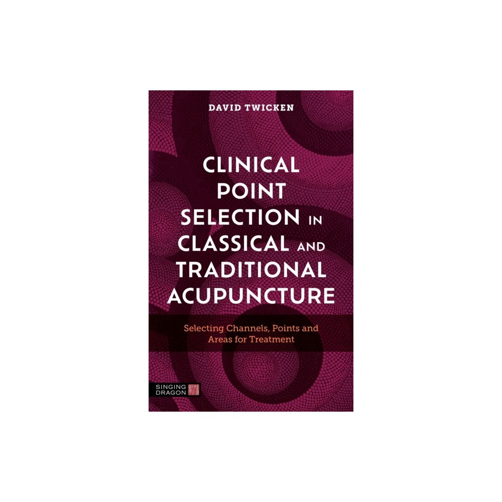 Jessica kingsley publishers Clinical Point Selection in Classical and Traditional Acupuncture (häftad, eng)