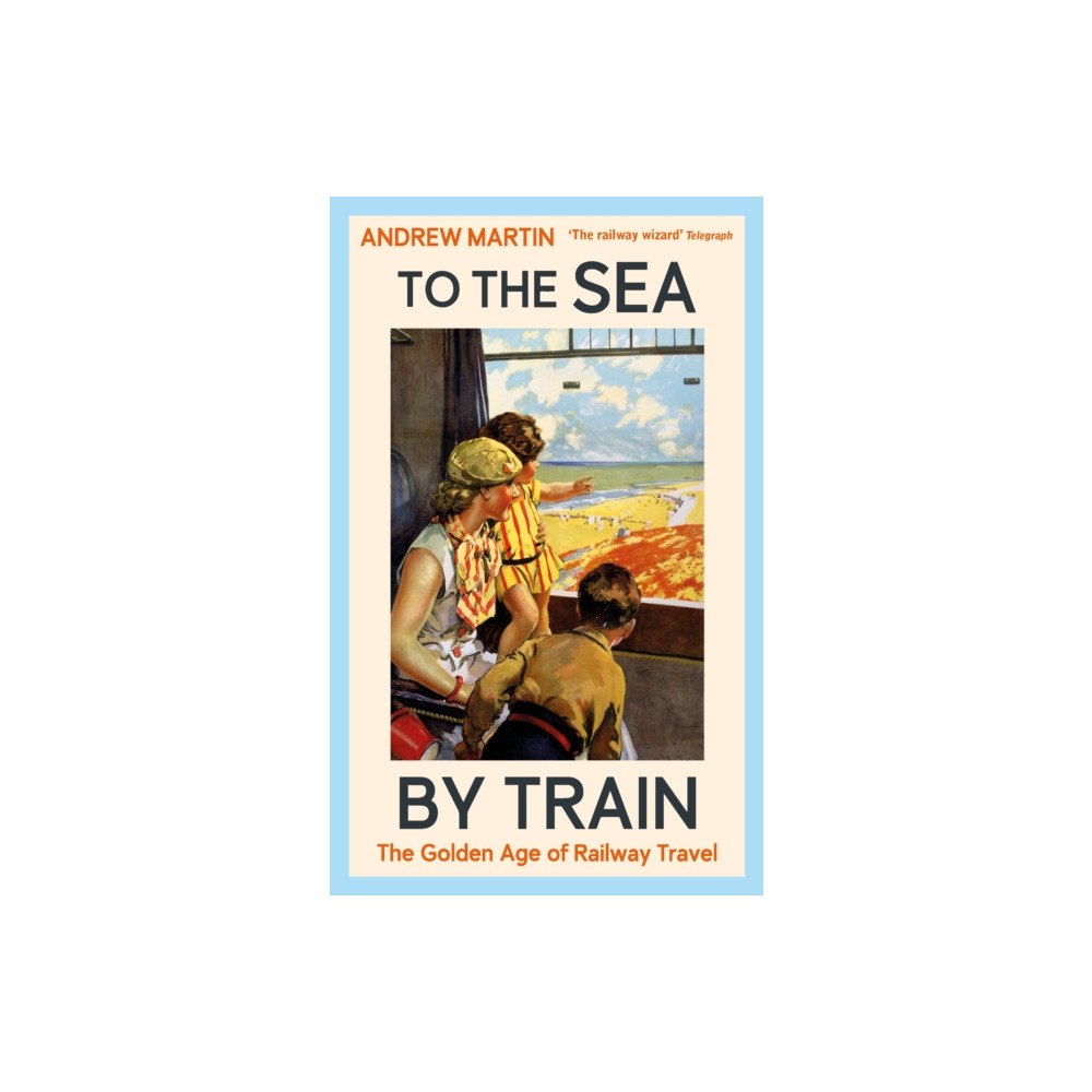 Profile Books Ltd To the Sea by Train (inbunden, eng)