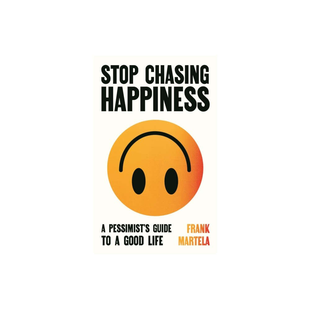 Atlantic Books Stop Chasing Happiness (inbunden, eng)