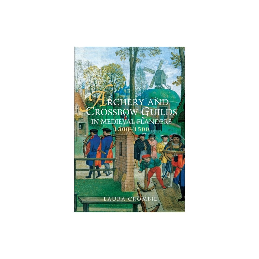 Boydell & Brewer Ltd Archery and Crossbow Guilds in Medieval Flanders, 1300-1500 (häftad, eng)