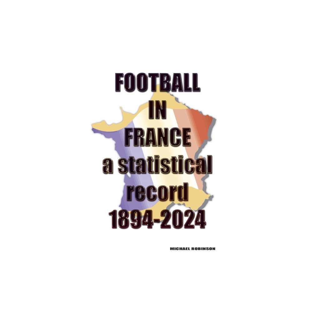 Soccer Books Ltd Football in France 1894-2024 (häftad, eng)