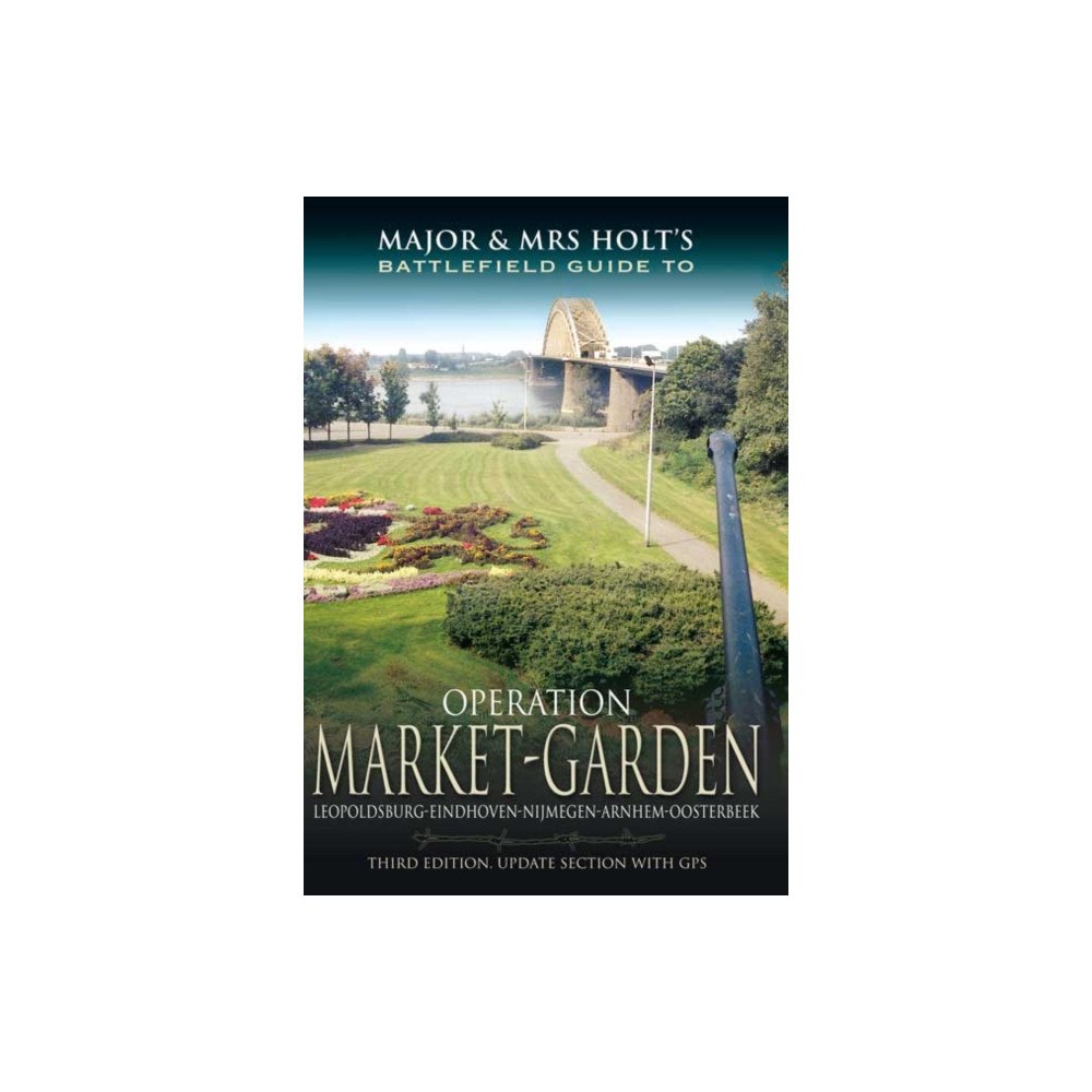Pen & Sword Books Ltd Major and Mrs Holt's Battlefield Guide: Operation Market Garden (häftad, eng)