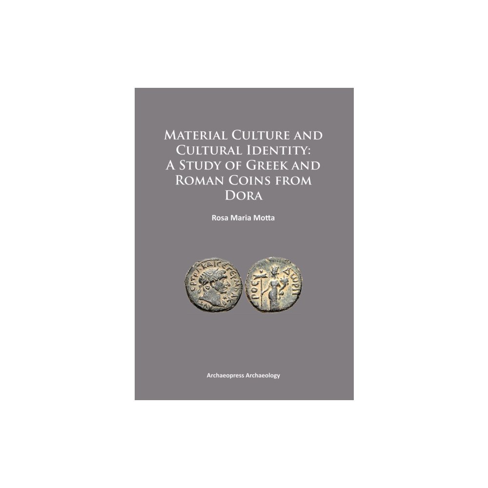 Archaeopress Material Culture and Cultural Identity: A Study of Greek and Roman Coins from Dora (häftad, eng)