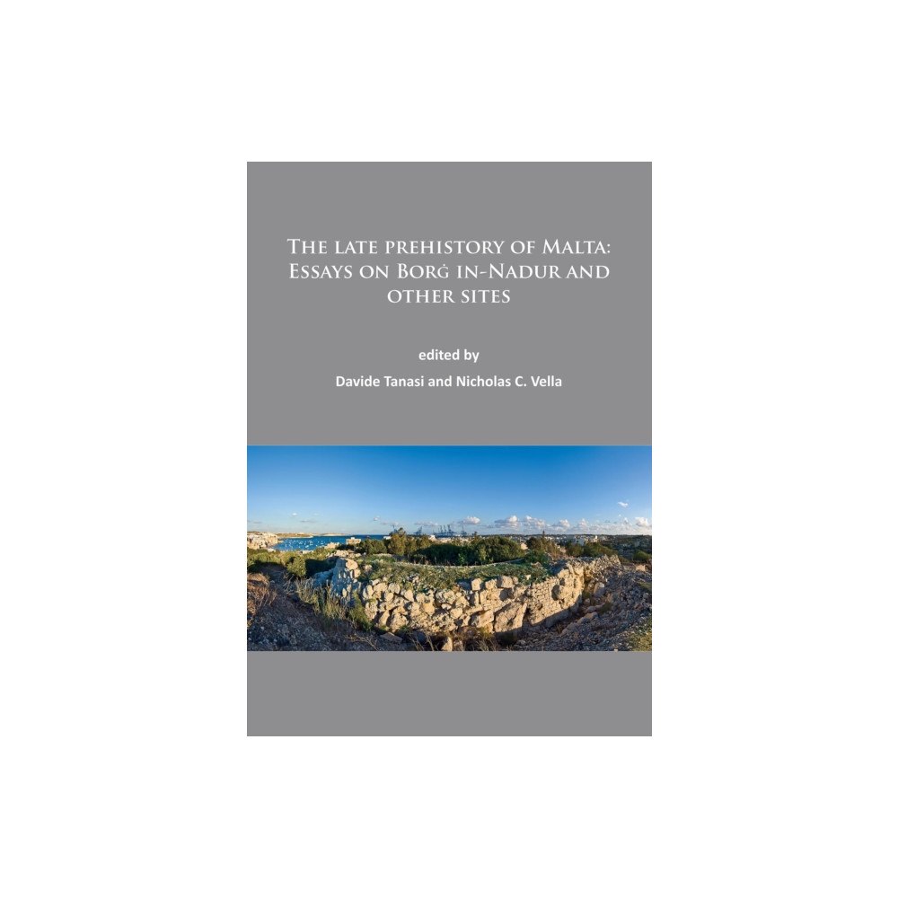 Archaeopress The late prehistory of Malta: Essays on Borg in-Nadur and other sites (häftad, eng)