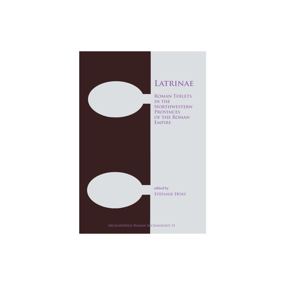 Archaeopress Latrinae: Roman Toilets in the Northwestern Provinces of the Roman Empire (häftad, eng)