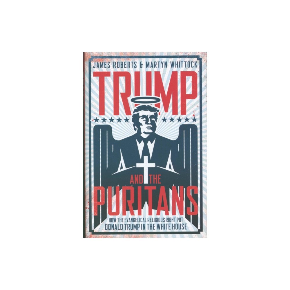 Biteback Publishing Trump and the Puritans (inbunden, eng)