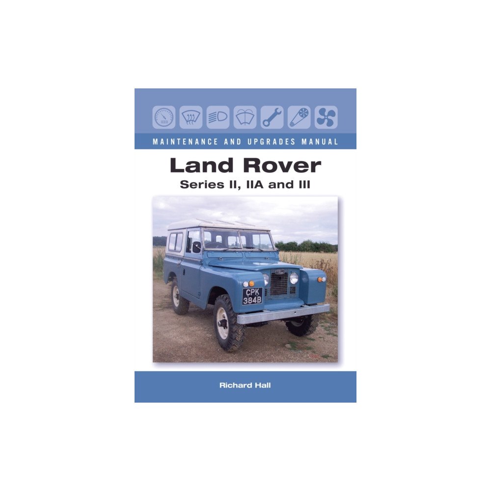 The Crowood Press Ltd Land Rover Series II, IIA and III Maintenance and Upgrades Manual (inbunden, eng)