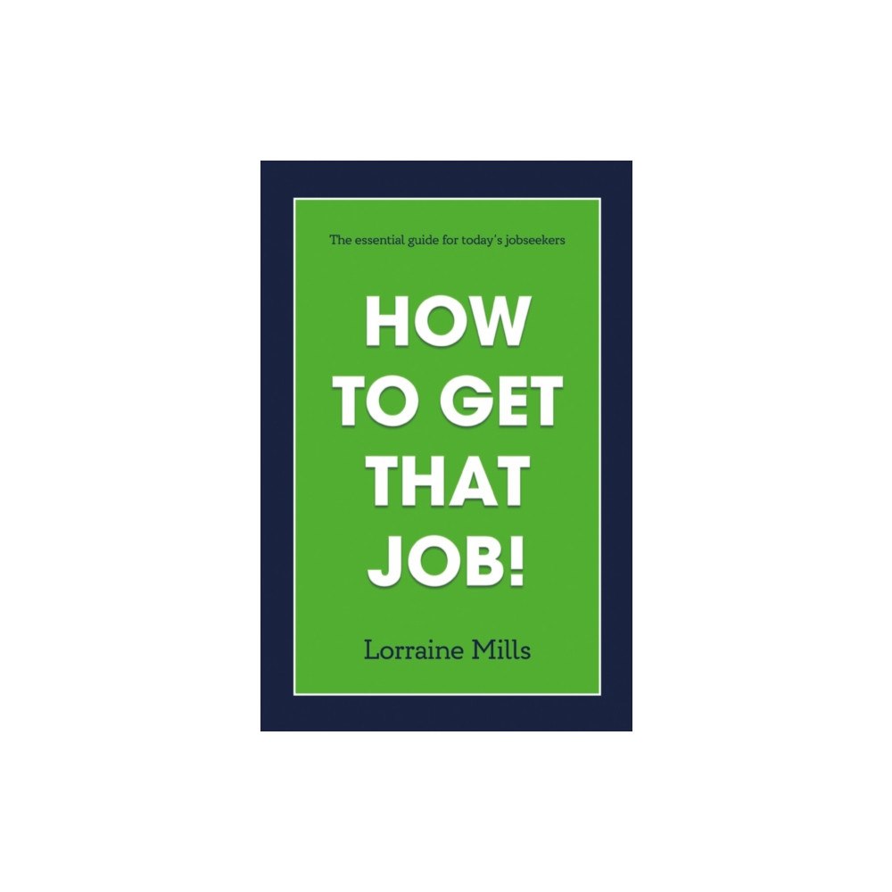 Troubador Publishing How to Get That Job (häftad, eng)