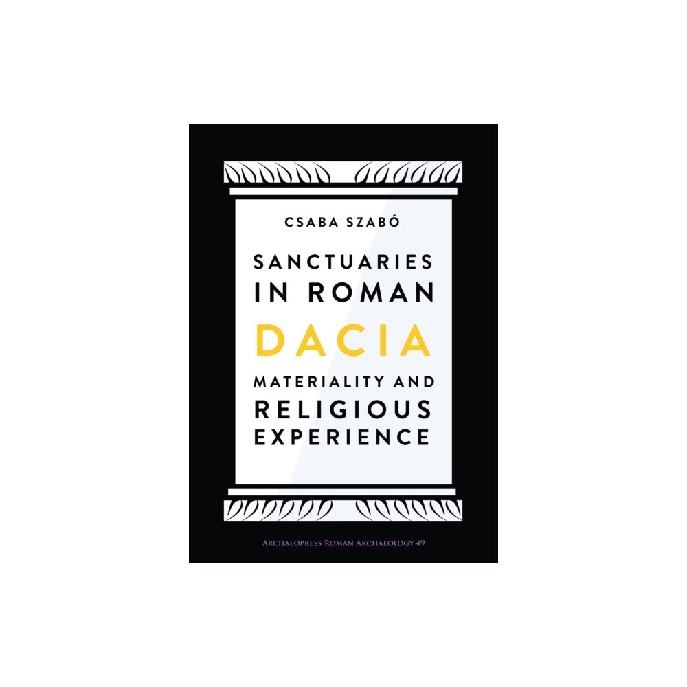 Archaeopress Sanctuaries in Roman Dacia (häftad, eng)