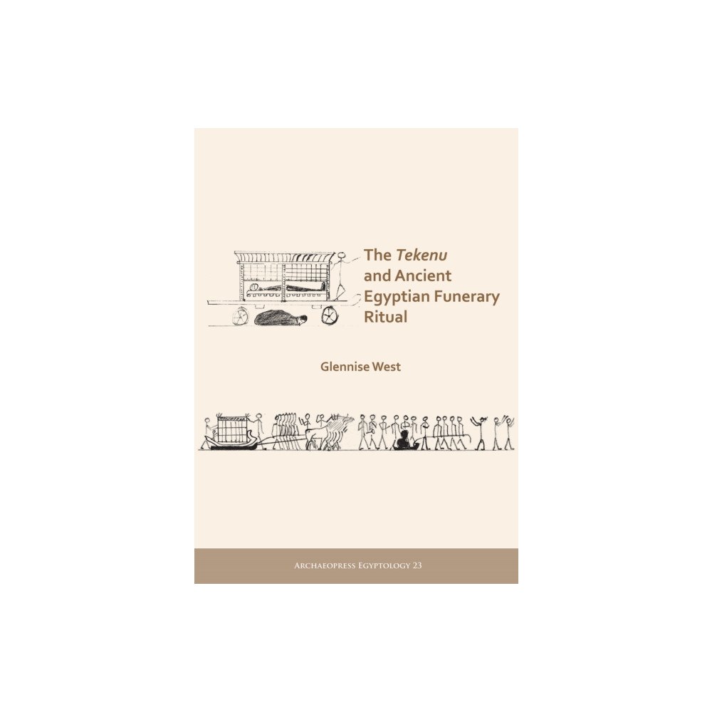 Archaeopress The Tekenu and Ancient Egyptian Funerary Ritual (häftad, eng)
