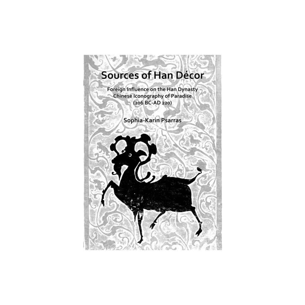 Archaeopress Sources of Han Decor: Foreign Influence on the Han Dynasty Chinese Iconography of Paradise (206 BC-AD 220) (häftad, eng)