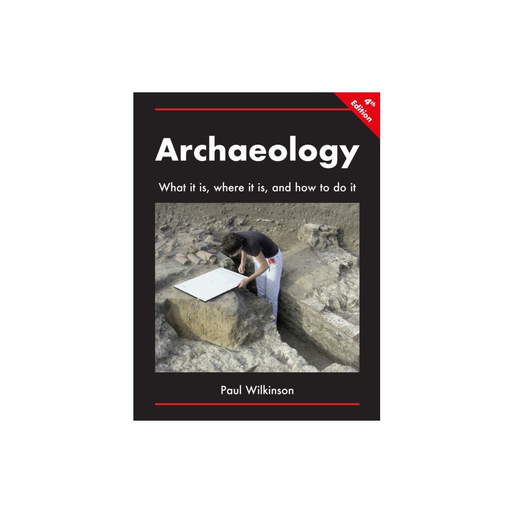 Archaeopress Archaeology: What It Is, Where It Is, and How to Do It (häftad, eng)