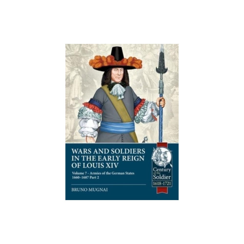 Helion & Company Wars and Soldiers in the Early Reign of Louis XIV Volume 7 Part 2 (häftad, eng)