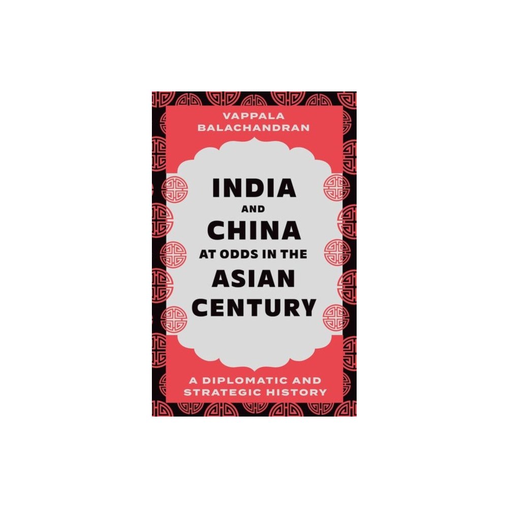 C hurst & co publishers ltd India and China at Odds in the Asian Century (inbunden, eng)