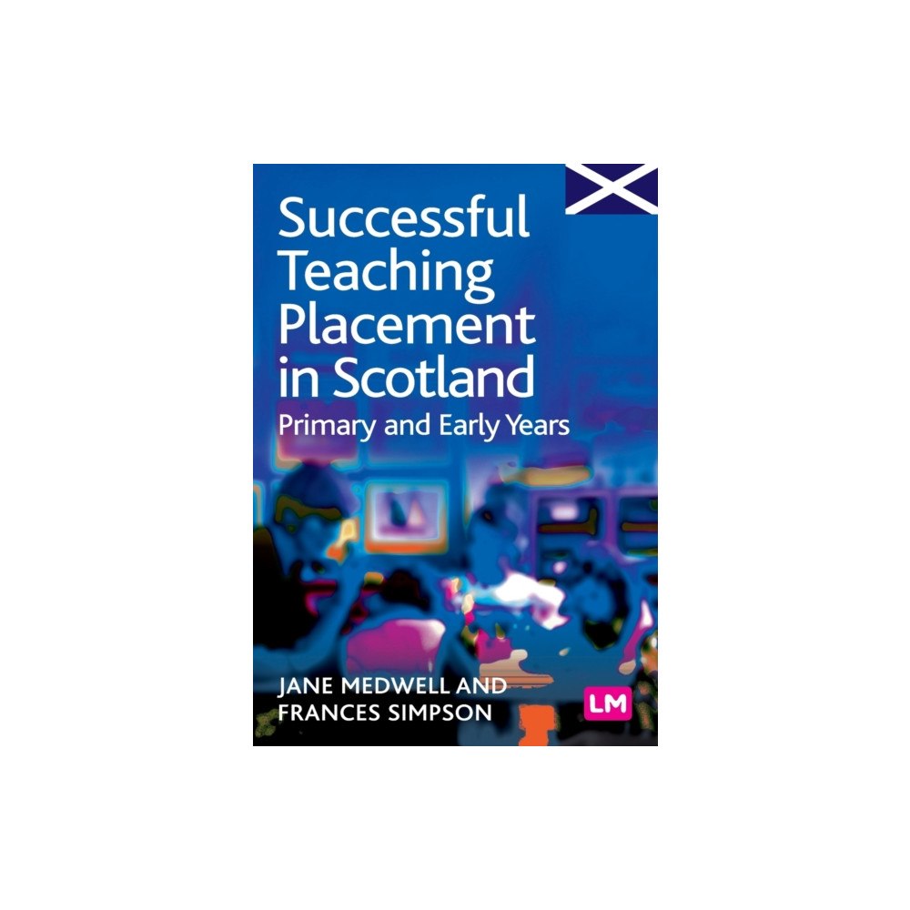 Sage Publications Ltd Successful Teaching Placement in Scotland Primary and Early Years (häftad, eng)