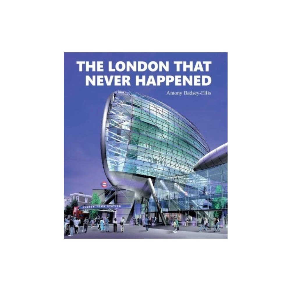 Capital Transport Publishing The London that Never Happened (inbunden, eng)