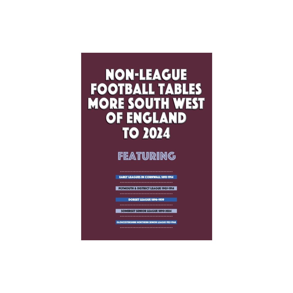 Soccer Books Ltd Non-League Football Tables - More South West of England to 2024 (häftad, eng)
