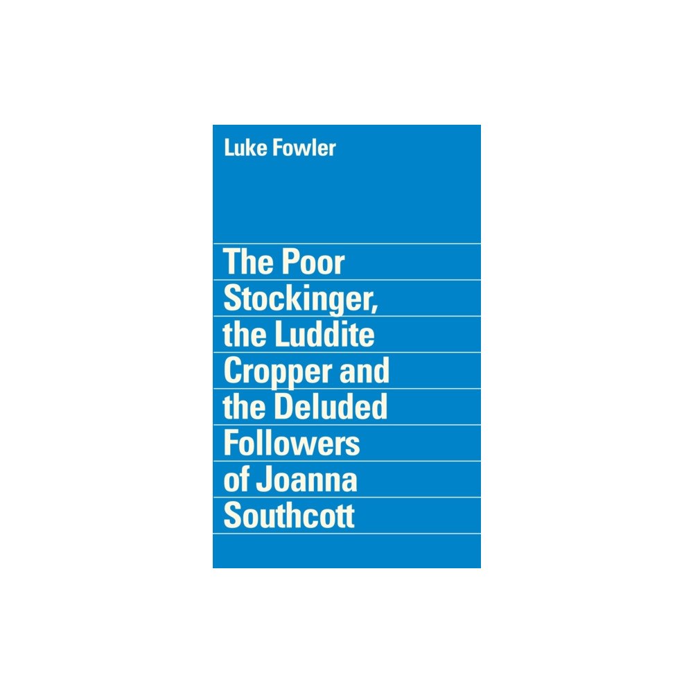Film & Video Umbrella The Poor Stockinger, the Luddite Cropper and the Deluded Followers of Joanna Southcott: Luke Fowler (häftad, eng)
