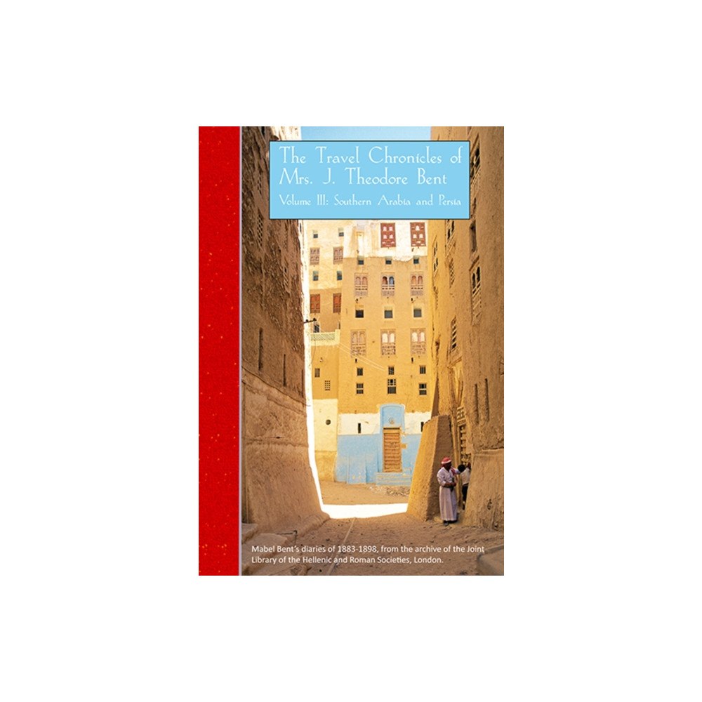 Archaeopress The Travel Chronicles of Mrs J. Theodore Bent. Volume III: Southern Arabia and Persia (häftad, eng)