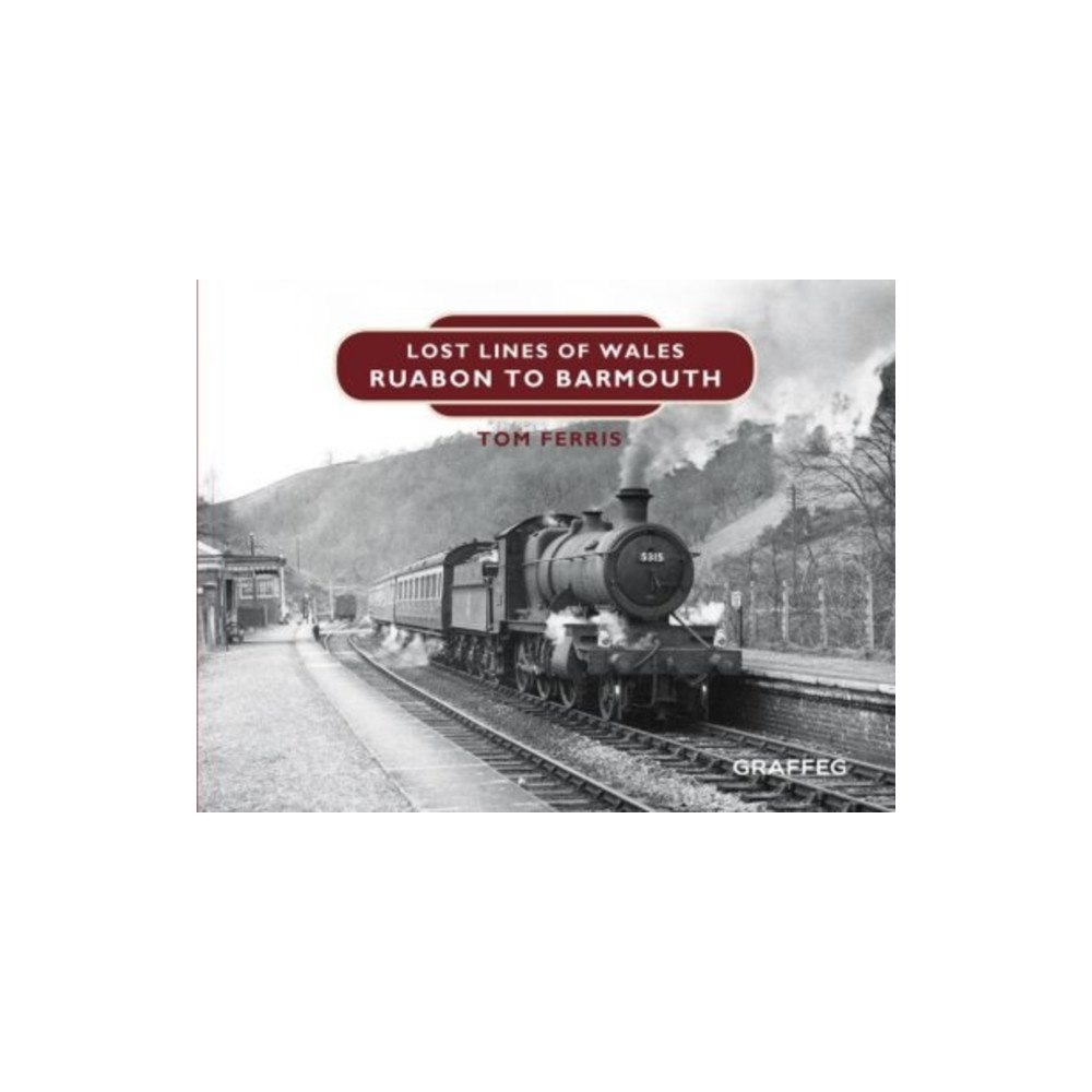 Graffeg Limited Lost Lines of Wales: Ruabon to Barmouth (inbunden, eng)