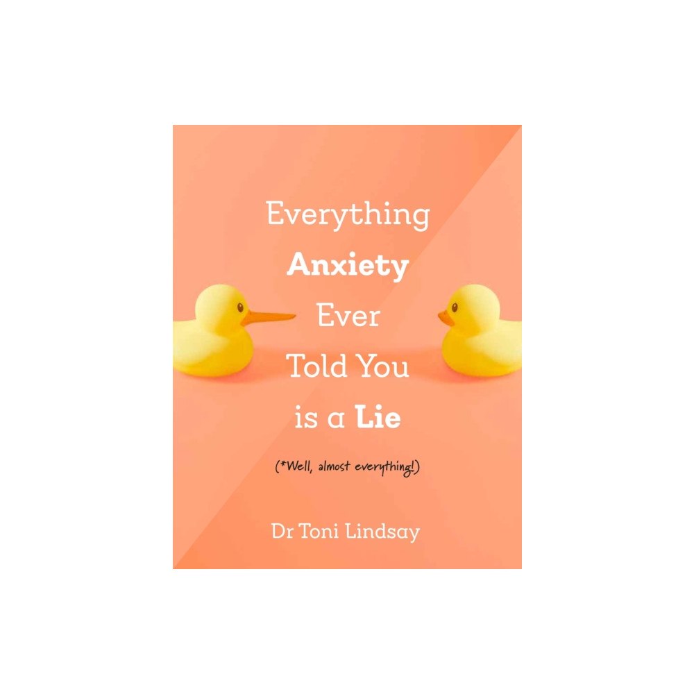 Exisle Publishing Everything Anxiety Ever Told You Is a Lie (inbunden, eng)