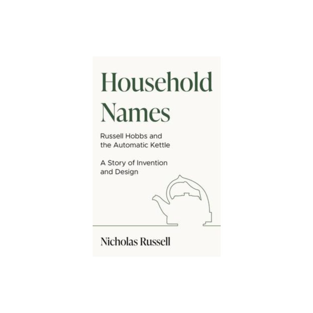 The Book Guild Ltd Household Names: Russell Hobbs and the Automatic Kettle - A Story of Innovation and Design (häftad, eng)