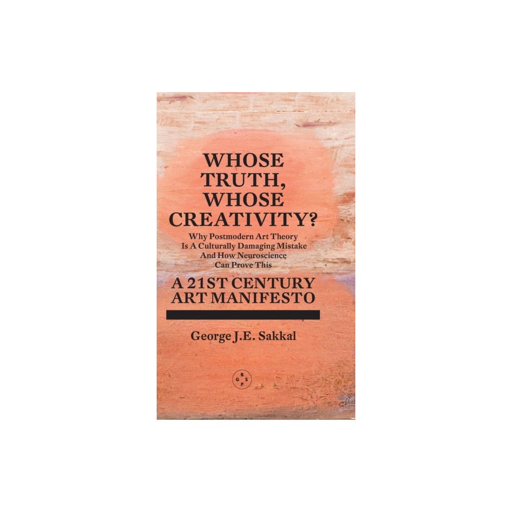 Eyewear Publishing Whose Truth, Whose Creativity? A 21st Century Art Manifesto (inbunden, eng)