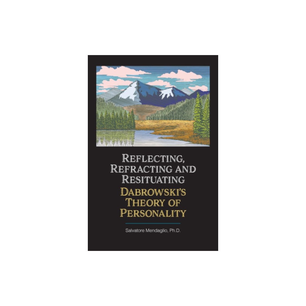 Gifted Unlimited Reflecting, Refracting, and Resituating Dabrowski's Theory of Personality (häftad, eng)